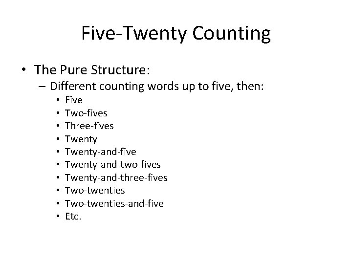 Five-Twenty Counting • The Pure Structure: – Different counting words up to five, then: