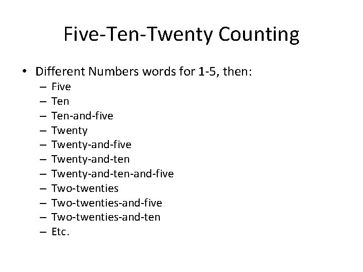 Five-Ten-Twenty Counting • Different Numbers words for 1 -5, then: – – – Five