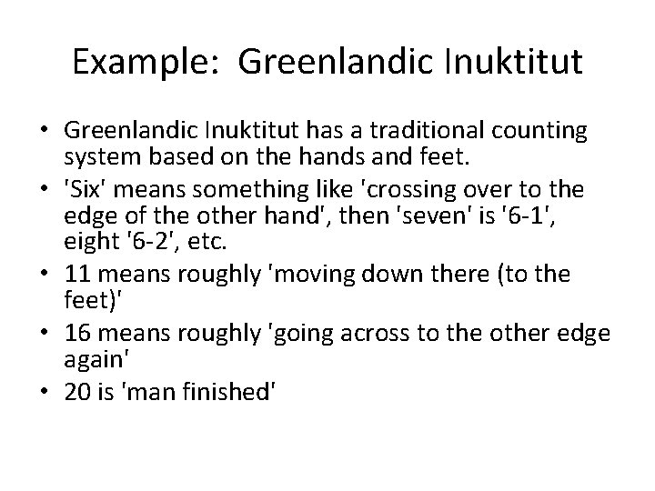 Example: Greenlandic Inuktitut • Greenlandic Inuktitut has a traditional counting system based on the