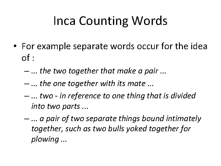 Inca Counting Words • For example separate words occur for the idea of :