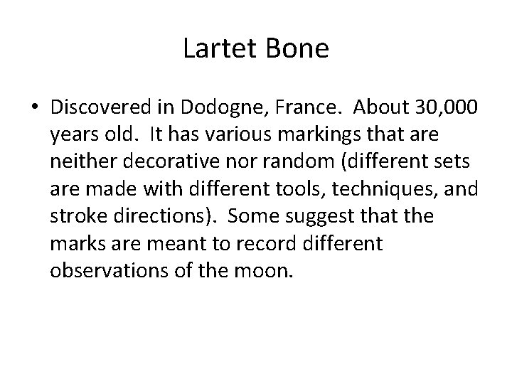 Lartet Bone • Discovered in Dodogne, France. About 30, 000 years old. It has