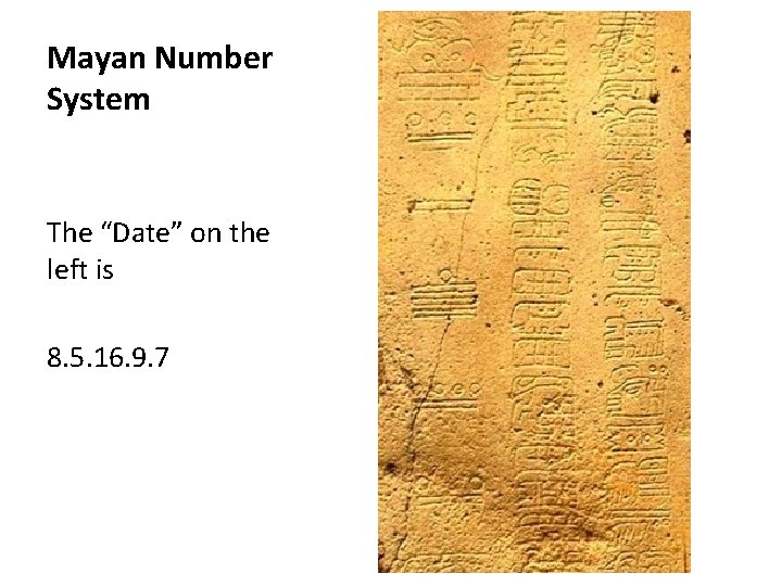 Mayan Number System The “Date” on the left is 8. 5. 16. 9. 7