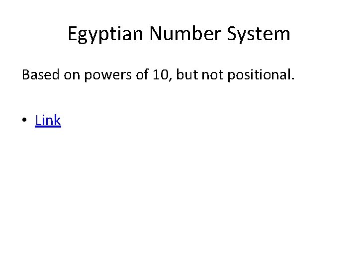 Egyptian Number System Based on powers of 10, but not positional. • Link 