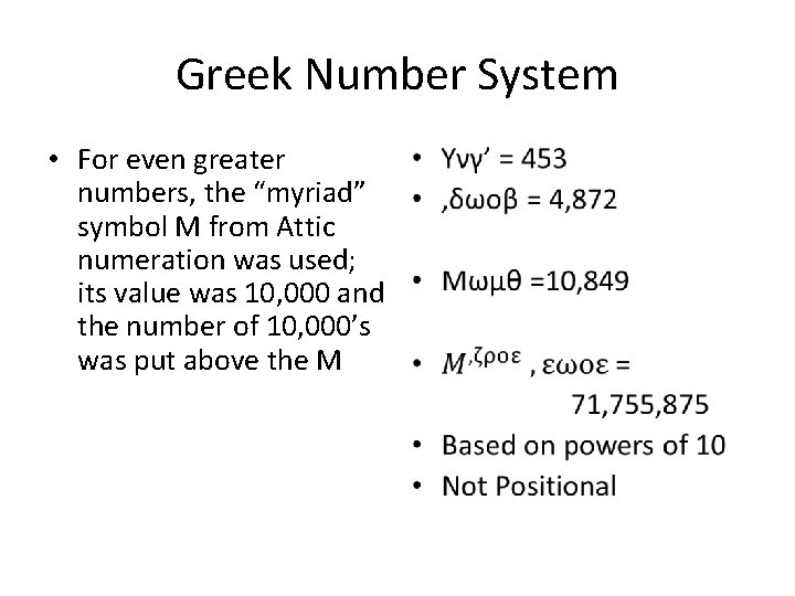 Greek Number System • For even greater • numbers, the “myriad” symbol M from