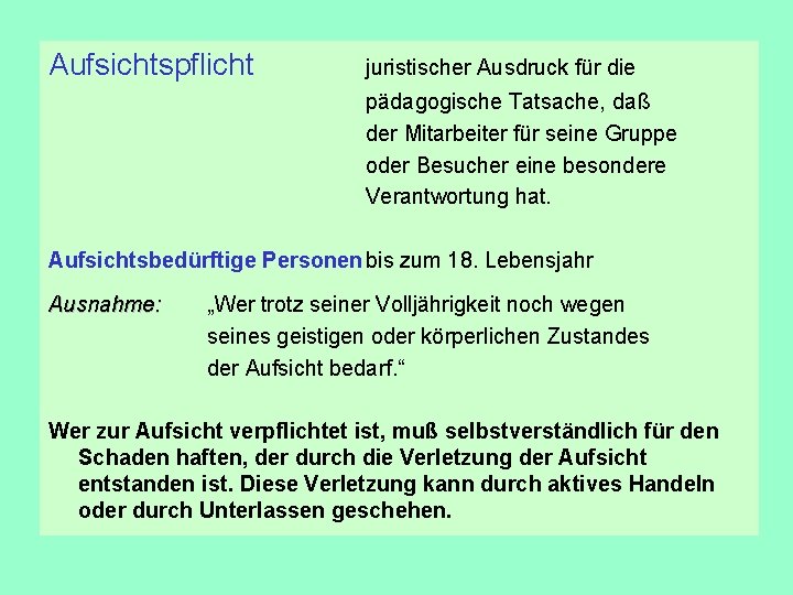 Aufsichtspflicht juristischer Ausdruck für die pädagogische Tatsache, daß der Mitarbeiter für seine Gruppe oder