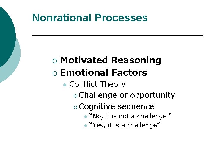 Nonrational Processes Motivated Reasoning ¡ Emotional Factors ¡ l Conflict Theory ¡ Challenge or