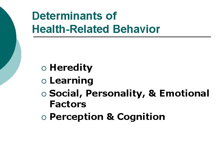 Determinants of Health-Related Behavior Heredity ¡ Learning ¡ Social, Personality, & Emotional Factors ¡