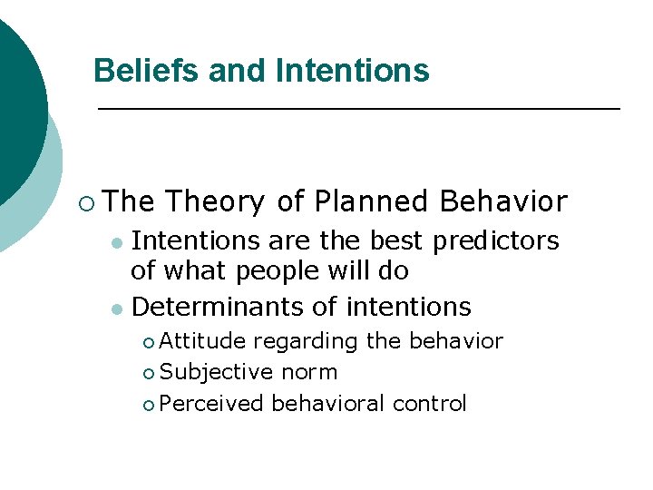 Beliefs and Intentions ¡ Theory of Planned Behavior Intentions are the best predictors of