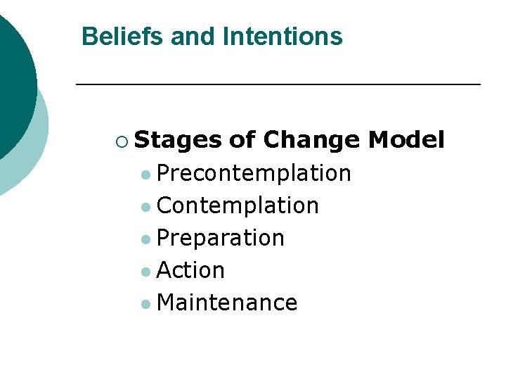 Beliefs and Intentions ¡ Stages of Change Model l Precontemplation l Contemplation l Preparation