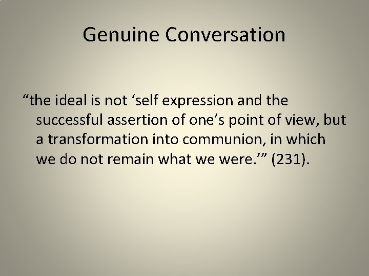 Genuine Conversation “the ideal is not ‘self expression and the successful assertion of one’s