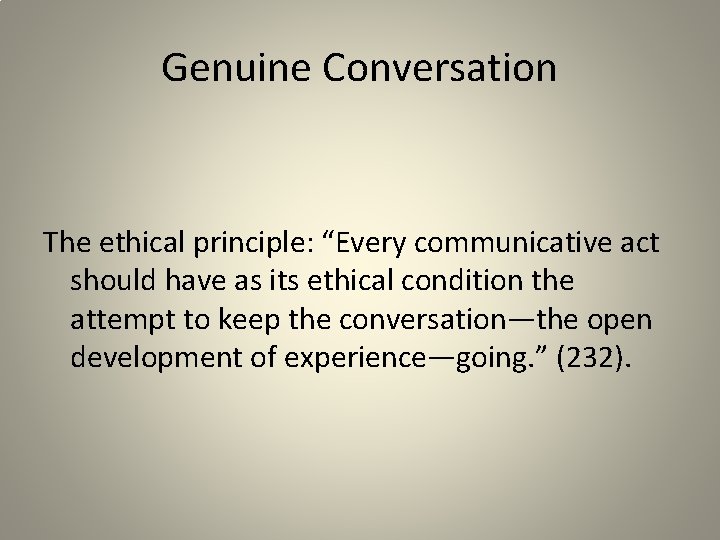 Genuine Conversation The ethical principle: “Every communicative act should have as its ethical condition