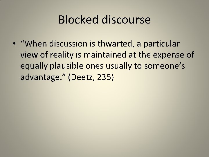 Blocked discourse • “When discussion is thwarted, a particular view of reality is maintained