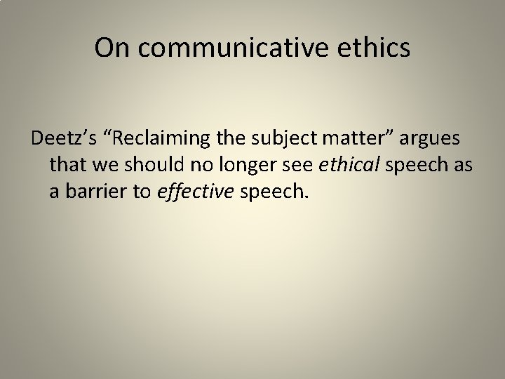 On communicative ethics Deetz’s “Reclaiming the subject matter” argues that we should no longer