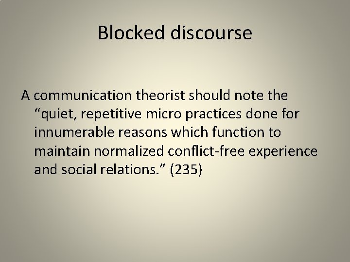 Blocked discourse A communication theorist should note the “quiet, repetitive micro practices done for