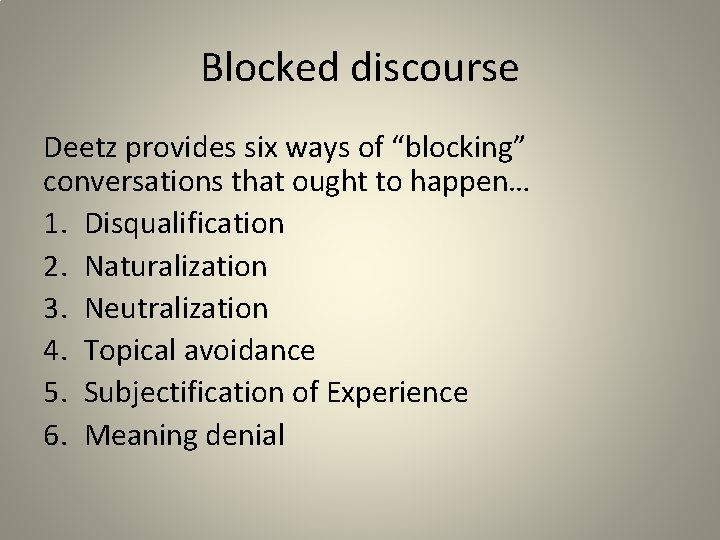 Blocked discourse Deetz provides six ways of “blocking” conversations that ought to happen… 1.