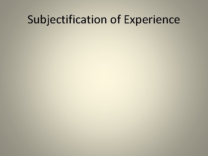 Subjectification of Experience 