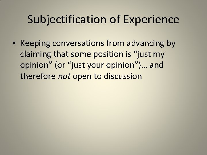 Subjectification of Experience • Keeping conversations from advancing by claiming that some position is