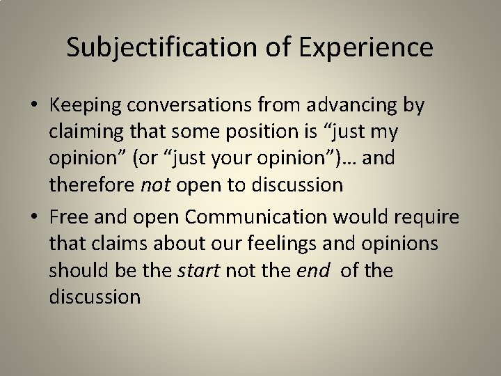 Subjectification of Experience • Keeping conversations from advancing by claiming that some position is