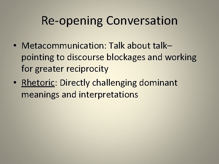 Re-opening Conversation • Metacommunication: Talk about talk– pointing to discourse blockages and working for