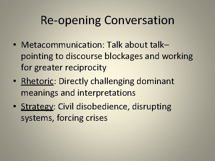 Re-opening Conversation • Metacommunication: Talk about talk– pointing to discourse blockages and working for