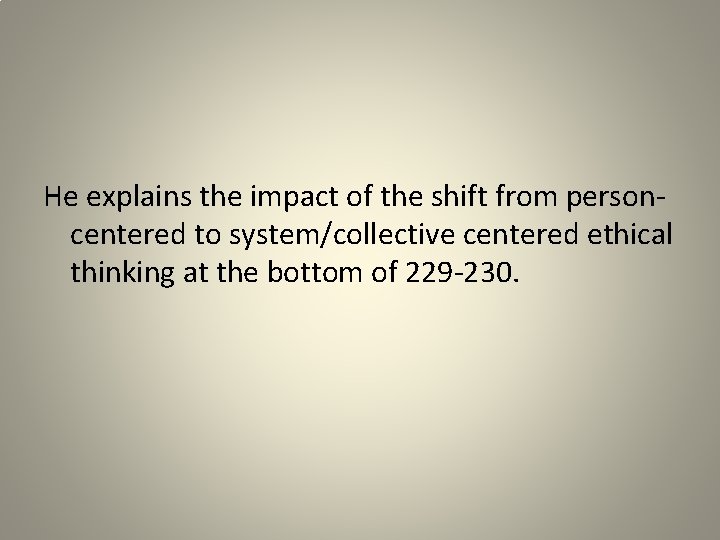 He explains the impact of the shift from personcentered to system/collective centered ethical thinking