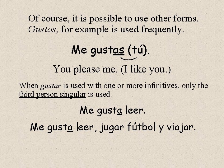 Of course, it is possible to use other forms. Gustas, for example is used