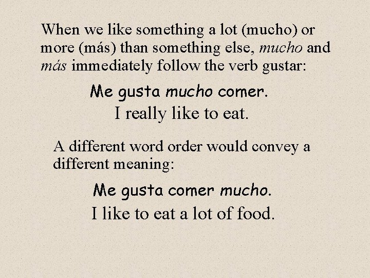 When we like something a lot (mucho) or more (más) than something else, mucho