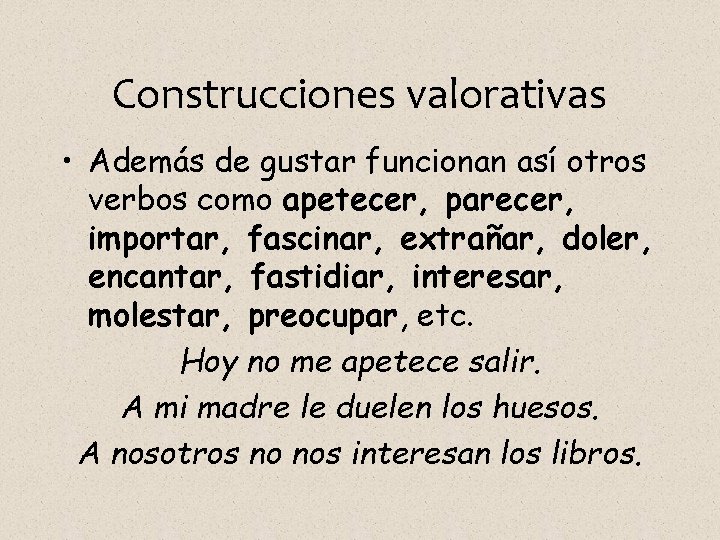 Construcciones valorativas • Además de gustar funcionan así otros verbos como apetecer, parecer, importar,