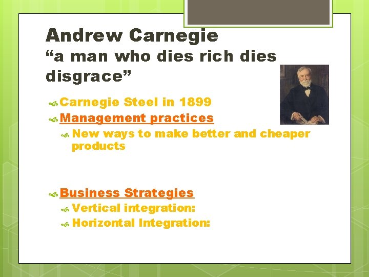 Andrew Carnegie “a man who dies rich dies disgrace” Carnegie Steel in 1899 Management