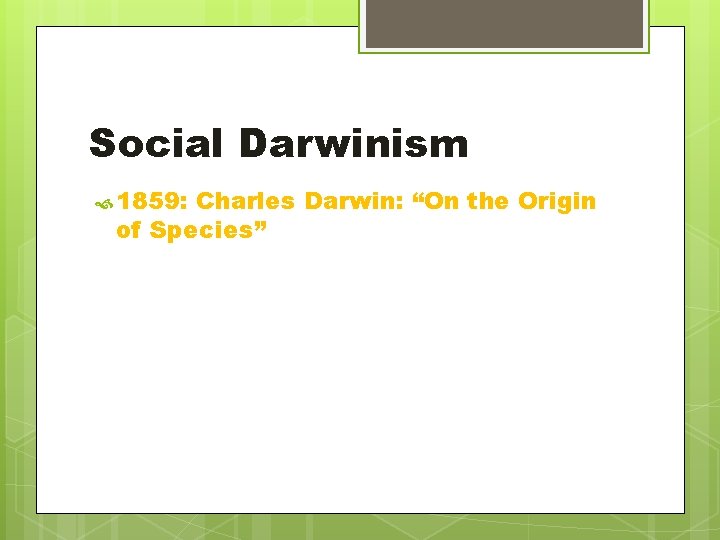 Social Darwinism 1859: Charles Darwin: “On the Origin of Species” 