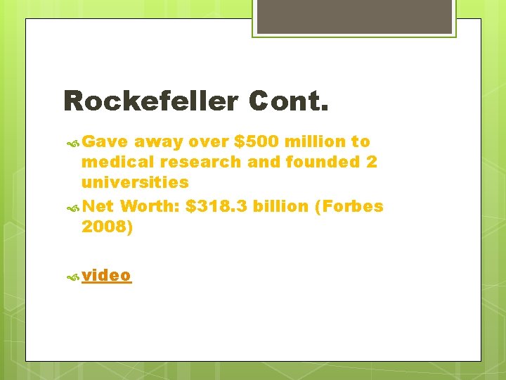 Rockefeller Cont. Gave away over $500 million to medical research and founded 2 universities