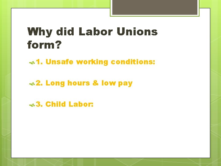 Why did Labor Unions form? 1. Unsafe working conditions: 2. Long hours & low
