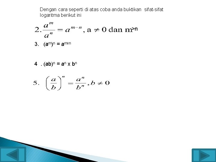 Dengan cara seperti di atas coba anda buktikan sifat-sifat logaritma berikut ini >n 3.