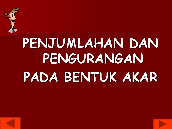 PENJUMLAHAN DAN PENGURANGAN PADA BENTUK AKAR 