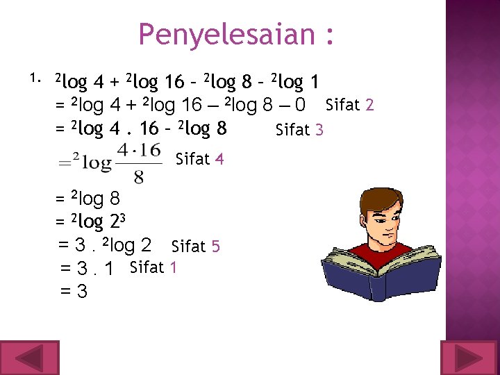 Penyelesaian : 1. 2 log 4 + 2 log 16 – 2 log 8