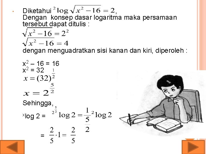  • Diketahui , Dengan konsep dasar logaritma maka persamaan tersebut dapat ditulis :
