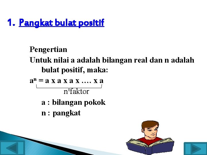 1. Pangkat bulat positif Pengertian Untuk nilai a adalah bilangan real dan n adalah