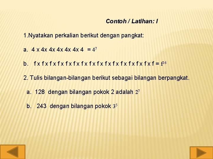 Contoh / Latihan: I 1. Nyatakan perkalian berikut dengan pangkat: a. 4 x 4