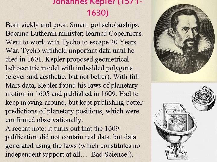 Johannes Kepler (15711630) Born sickly and poor. Smart: got scholarships. Became Lutheran minister; learned