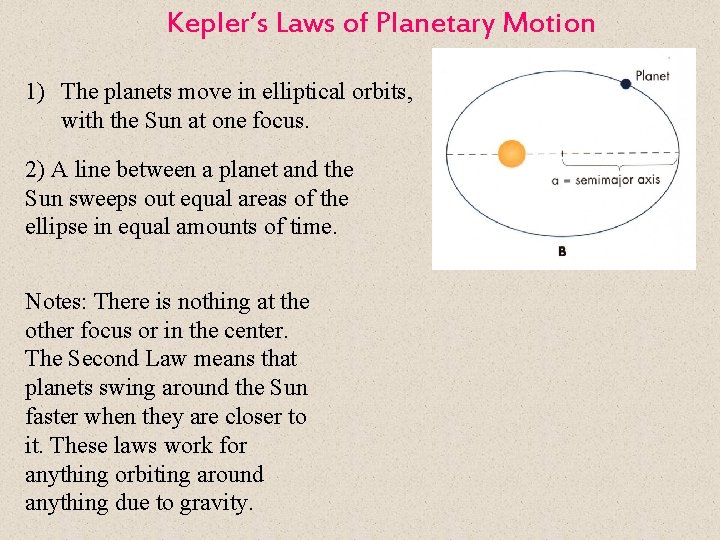 Kepler’s Laws of Planetary Motion 1) The planets move in elliptical orbits, with the