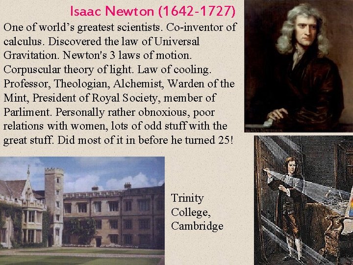 Isaac Newton (1642 -1727) One of world’s greatest scientists. Co-inventor of calculus. Discovered the