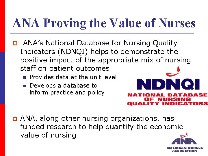 ANA Proving the Value of Nurses p ANA’s National Database for Nursing Quality Indicators