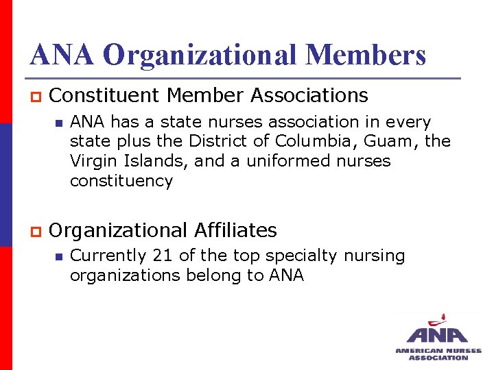 ANA Organizational Members p Constituent Member Associations n p ANA has a state nurses