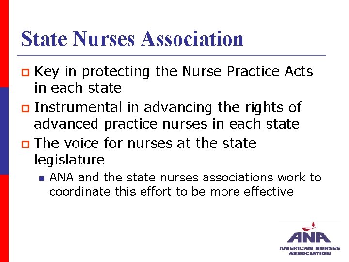 State Nurses Association Key in protecting the Nurse Practice Acts in each state p