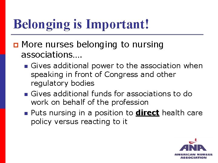 Belonging is Important! p More nurses belonging to nursing associations…. n n n Gives