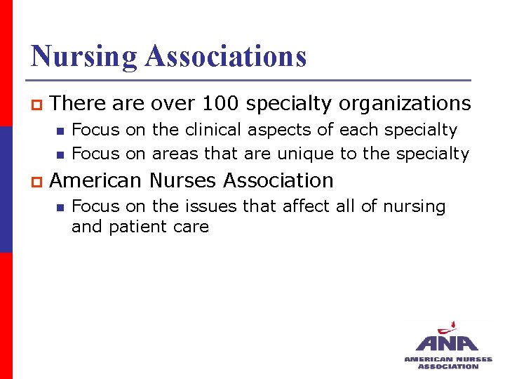 Nursing Associations p There are over 100 specialty organizations n n p Focus on