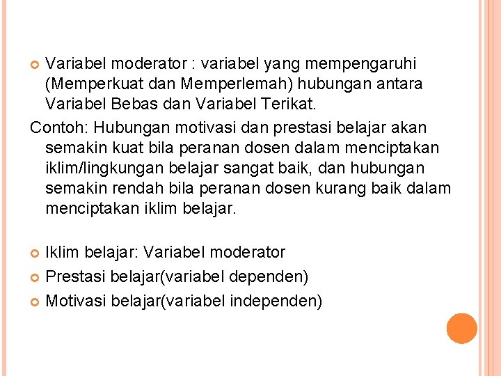 Variabel moderator : variabel yang mempengaruhi (Memperkuat dan Memperlemah) hubungan antara Variabel Bebas dan