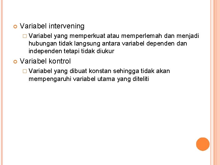  Variabel intervening � Variabel yang memperkuat atau memperlemah dan menjadi hubungan tidak langsung