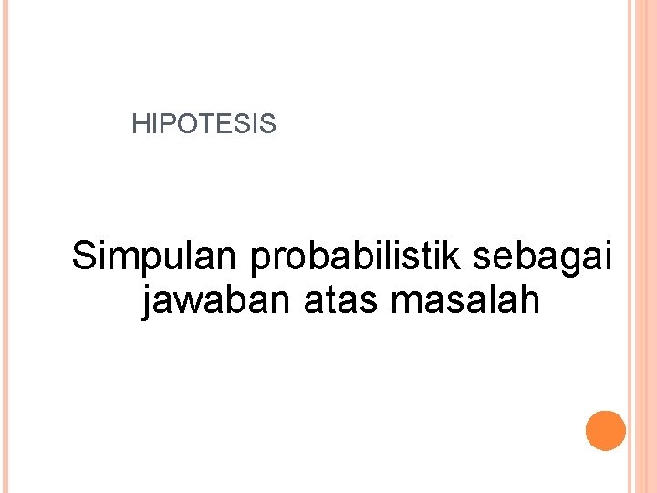 HIPOTESIS Simpulan probabilistik sebagai jawaban atas masalah 