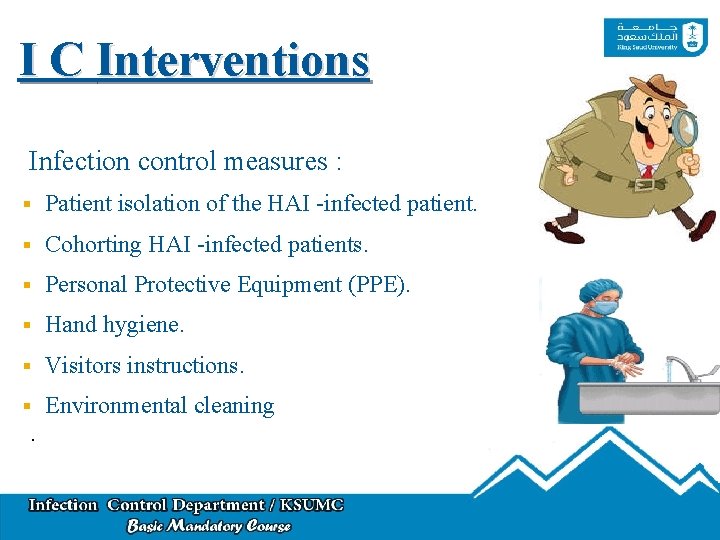 I C Interventions Infection control measures : Patient isolation of the HAI -infected patient.